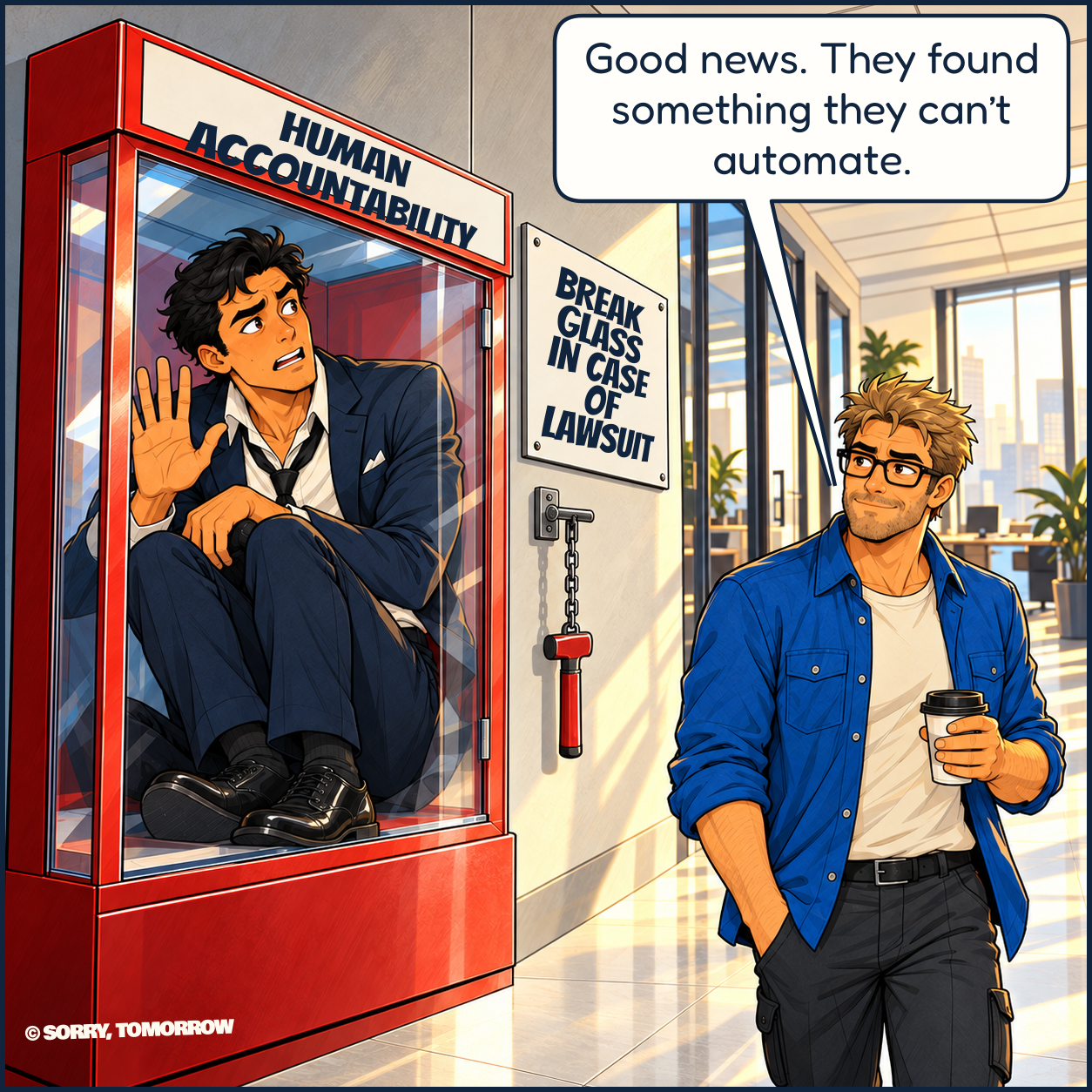 Dex is folded inside a red glass-front emergency cabinet labeled HUMAN ACCOUNTABILITY. Beside an external hammer, a sign reads BREAK GLASS IN CASE OF LAWSUIT. Wes walks past with coffee and a smirk: ‘Good news. They found something they can’t automate.’